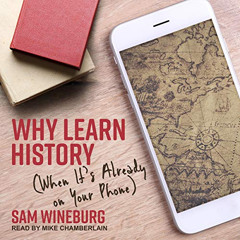View KINDLE 💝 Why Learn History (When It's Already on Your Phone) by  Sam Wineburg,M