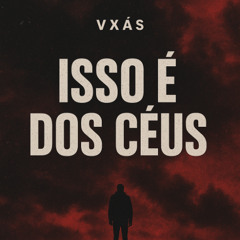 vXÁs- ISSO É DOS CÉUS