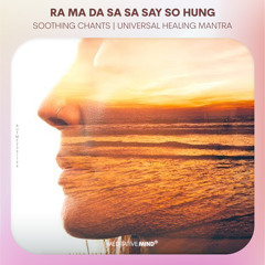 Universal Healing Mantra || RA MA DA SA SA SAY SO HUNG || Soothing Chants