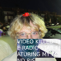 Video Killed The Radio Star (feat. my friend ris)