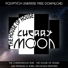 PLTU FREE DOWNLOAD: The Cherrymoon Trax - The House Of House (Ias Ferndale & Aurel Den Bossa Rework)