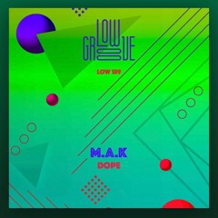 M.A.K - DOPE EP. (LOW GROOVE RECORDS)
