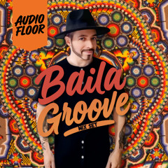 Audio Floor presents: Baila Groove Mix Set