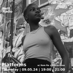 Platforms w/ Kem Ra & Gloria Rose - 9th May 2024