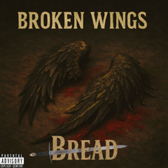 Broken Wings - Bread