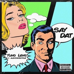 SAY DAT (feat. ALEXSTAYEDTRUE)