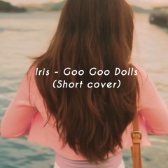 Iris - Goo Goo Dolls (Short Cover)