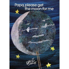 Papa Please Get The Moon For Me