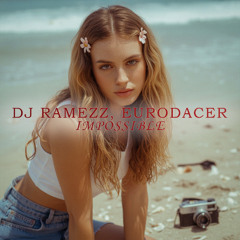 DJ Ramezz x EuroDacer - Impossible