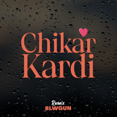 Leito, Sijal, Khalse, Heliyom - Chikar Kardi (blwgun Remix)