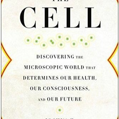 PDF BOOK The Cell: Discovering the Microscopic World that Determines Our Health,