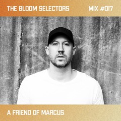 A Friend Of Marcus - The Bloom Selectors #017