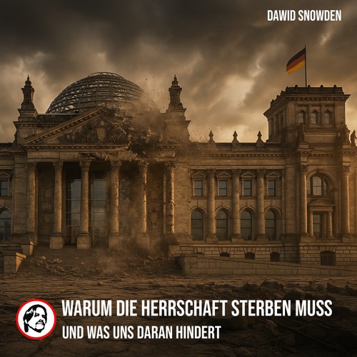 Warum die Herrschaft sterben muss - Dawid Snowden