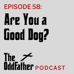 Ep 58: Are You a Good Dog?