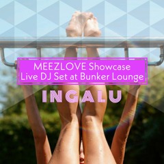 MEEZLOVE Showcase: INGALU Live DJ Set at Bunker Lounge 071023