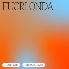 TRACCIA 02/06 - Giuliano Ciao / FUORI ONDA
