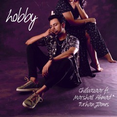 Hobby - ChillBazaar (ft. Marshall Ahmad & Turhan James)