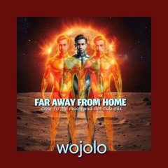 FAR AWAY FROM HOME close to the moon and sun club mix