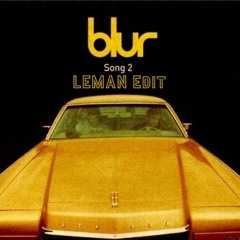 Blur - Song 2 (LEMAN Edit)
