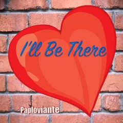 I’ll Be There - Paploviante