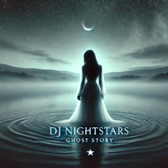 DJ Nightstar – Ghost Story 🌙🌫️🖤💫