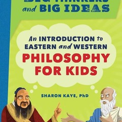 ❤pdf Big Thinkers and Big Ideas: An Introduction to Eastern and Western Philosophy for Kids