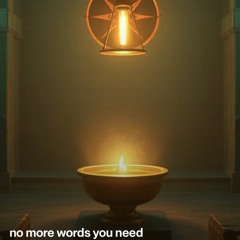 No more words you need