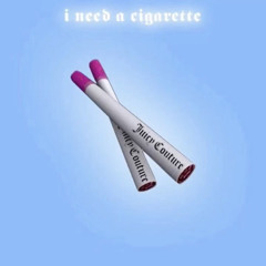 I Need A Cigarette