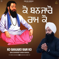 Ko Banjaro Ram Ko || Bhai Sukhdeep Singh Nangal || Shabad Gurbani || New Punjabi Shabad 2022