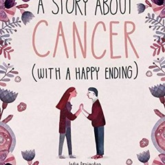 [View] EBOOK EPUB KINDLE PDF A Story About Cancer With a Happy Ending by  India Desjardins &  Marian