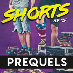 Shorts: Prequels