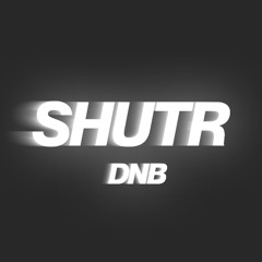 SHUTR DNB *SCENE 1*