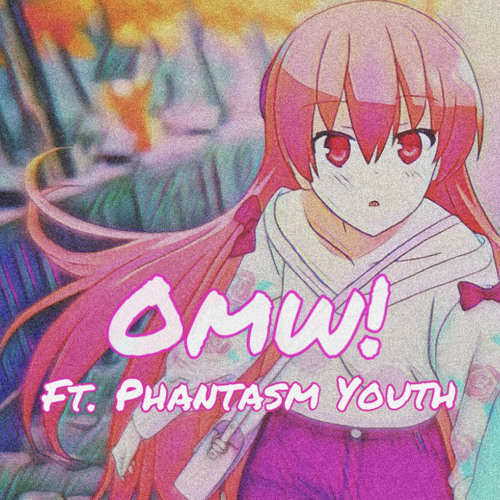 Omw! Ft. Phantasm Youth (lvurentg+fuckghosteen)