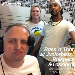Bass 'n' That show with Juniorbuzz and Rhi Spect Threads 21st June 2020
