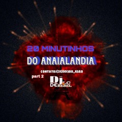 =20 MINUTINHOS DE SEQUÊNCIA DO ANAIALANDIA PARTE 2 [DJ LC DE BEBEL]2024