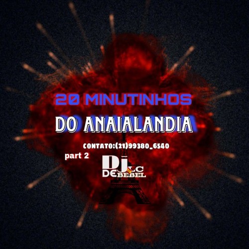 =20 MINUTINHOS DE SEQUÊNCIA DO ANAIALANDIA PARTE 2 [DJ LC DE BEBEL]2024