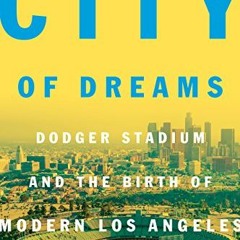 [PDF] ❤️ Read City of Dreams: Dodger Stadium and the Birth of Modern Los Angeles by  Jerald Poda