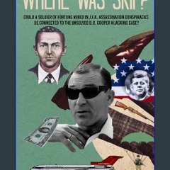 Read eBook [PDF] 🌟 Where Was Skip?: Could a soldier of fortune mired in J.F.K. assassination consp