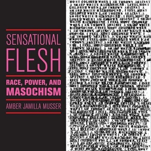⚡PDF❤ Sensational Flesh: Race, Power, and Masochism (Sexual Cultures, 43)