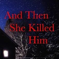 [READ] PDF EBOOK EPUB KINDLE And Then She Killed Him by Robert Scott 📰