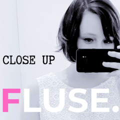 FLUSE. - CLOSE UP