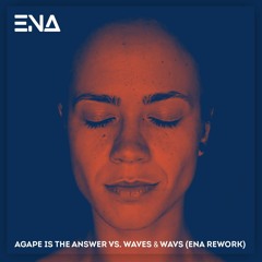 Agape is the answer vs. Waves & Wavs (ENA Rework)