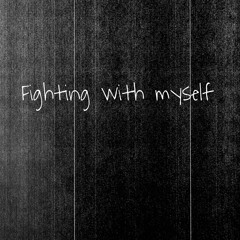 Fighting with myself