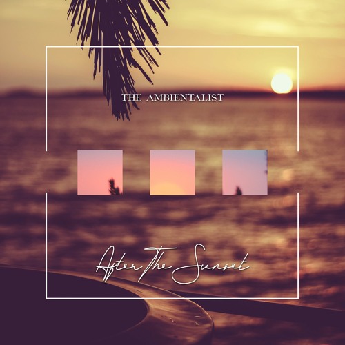 The Ambientalist - After The Sunset