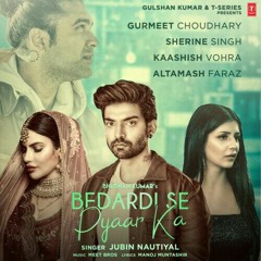 Bedardi_Se_Pyaar_Ka_Song|Jubin_N,Meet_B,Manoj_M|Gurmeet_C,Sherine_S,Kaashish_V,Altamash_F|_Bhushan_K