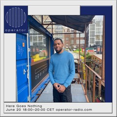 Here Goes Nothing 08 - Operator Radio - 20 April 2023