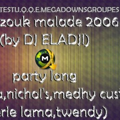 Mix Zouk Malade 2006 (by DJ ELADJI) Party Long (marcia,nichol's,medhy Custos,perle Lama,twendy,se