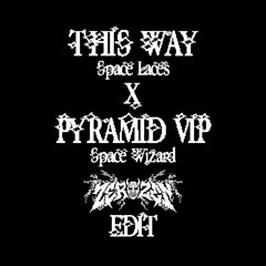 This Way X Pyramids VIP - Space Laces X Space Wizard (Zero//Edit) {FREE DOWNLOAD}