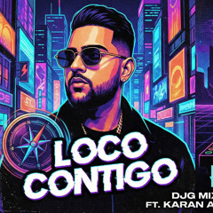 Loco Contigo For A Reason - Karan Aujla DJG Reggaeton Mix - FREE DL