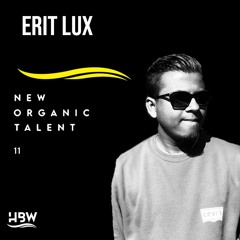 [NEW ORGANIC TALENT 011] – Podcast by ERIT LUX [HBW]